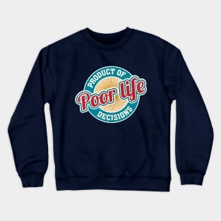 A Product of Poor Life Decisions - Funny Logo Crewneck Sweatshirt